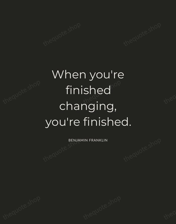 When you're finished changing, you're finished. — Benjamin Franklin — Charcoal Sans