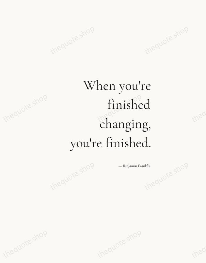 When you're finished changing, you're finished. — Benjamin Franklin — Soft Serif Right