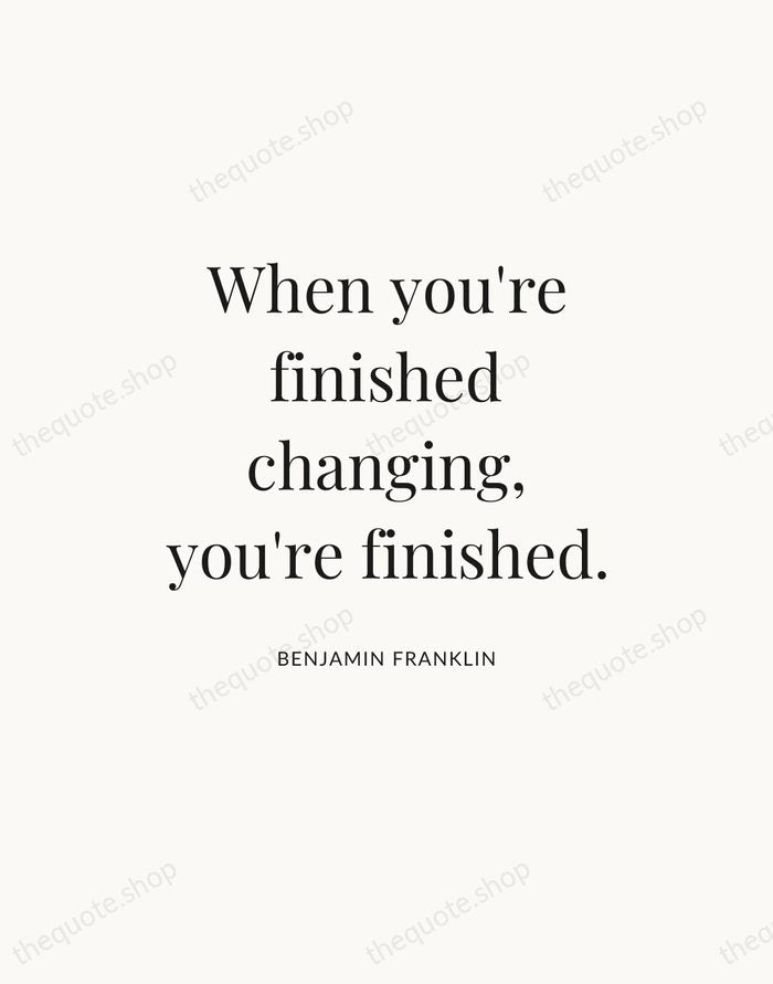 When you're finished changing, you're finished. — Benjamin Franklin — Statement Serif
