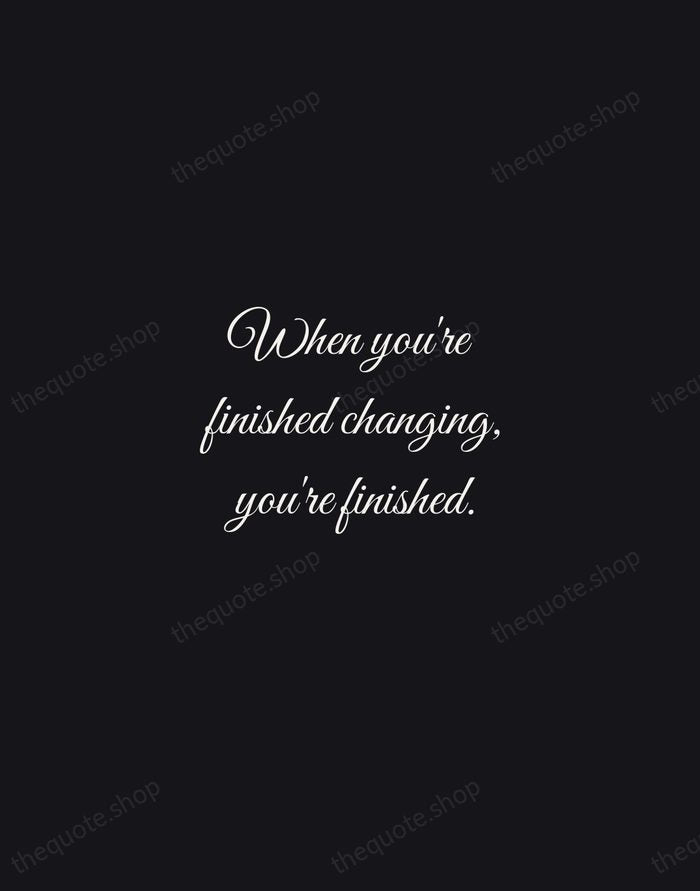 When you're finished changing, you're finished. — Benjamin Franklin — Night Script