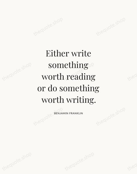 Either write something worth reading or do something worth writing. — Benjamin Franklin | Printable Wall Art — Atelier Serif