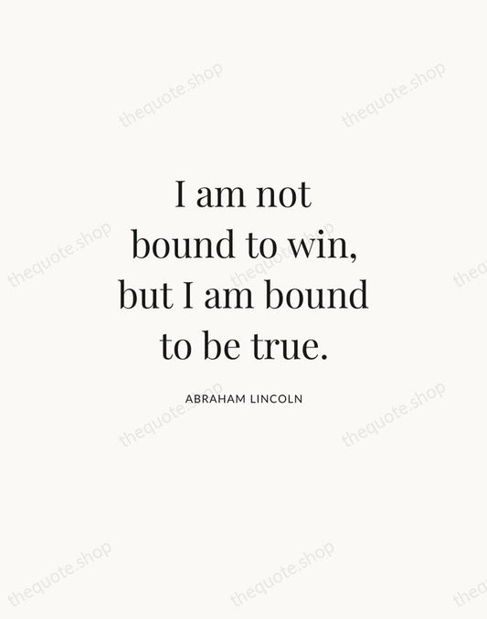 I am not bound to win, but I am bound to be… — Abraham Lincoln | Printable Wall Art — Atelier Serif