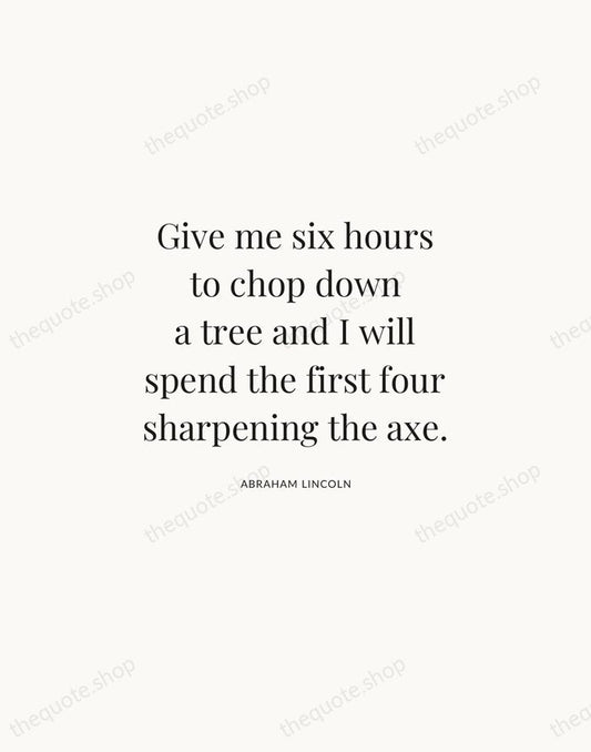 Give me six hours to chop down a tree and I will… — Abraham Lincoln | Printable Wall Art — Atelier Serif