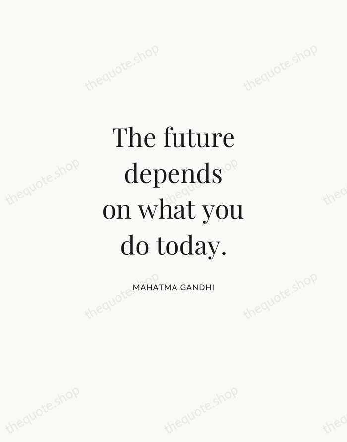 The future depends on what you do today. — Mahatma Gandhi | Printable Wall Art — Atelier Serif