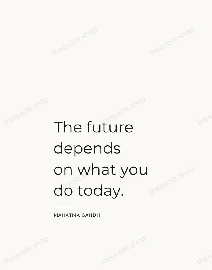 The future depends on what you do today. — Mahatma Gandhi — Studio Left
