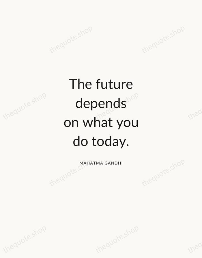 The future depends on what you do today. — Mahatma Gandhi — Modern Sans Calm