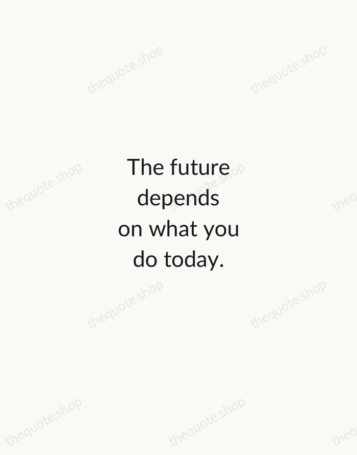 The future depends on what you do today. — Mahatma Gandhi — Minimal Unsigned