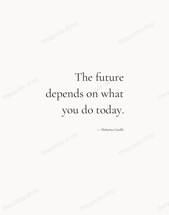 The future depends on what you do today. — Mahatma Gandhi — Soft Serif Right