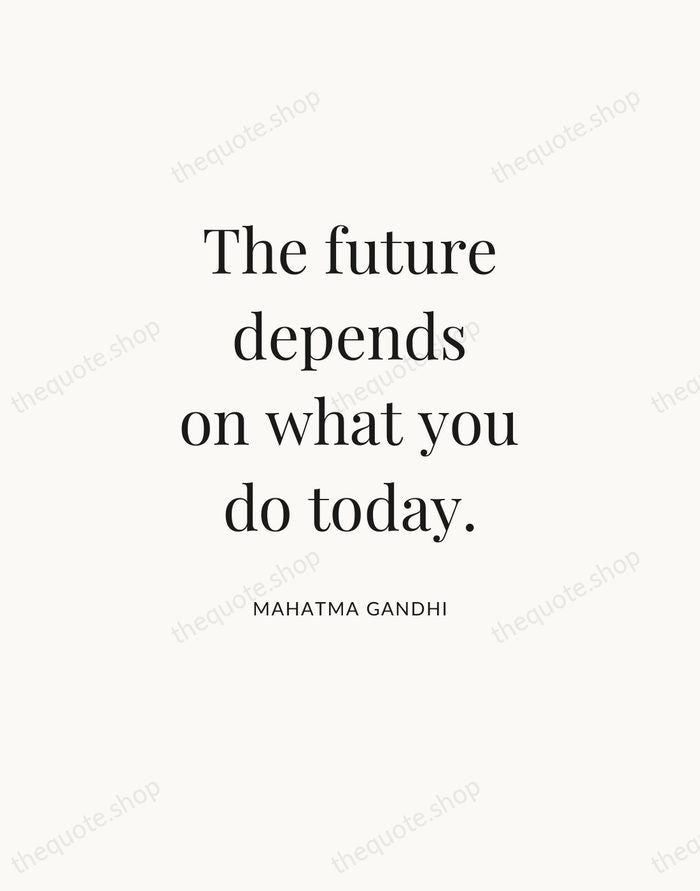 The future depends on what you do today. — Mahatma Gandhi — Statement Serif