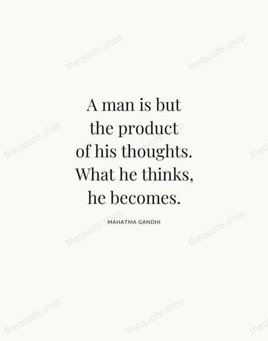 A man is but the product of his thoughts. What he thinks… — Mahatma Gandhi | Printable Wall Art — Atelier Serif