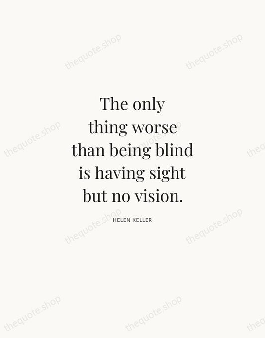 The only thing worse than being blind is having sight but no… — Helen Keller | Printable Wall Art — Atelier Serif