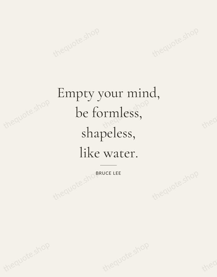 Empty your mind, be formless, shapeless, like water. — Bruce Lee — Gallery Rule
