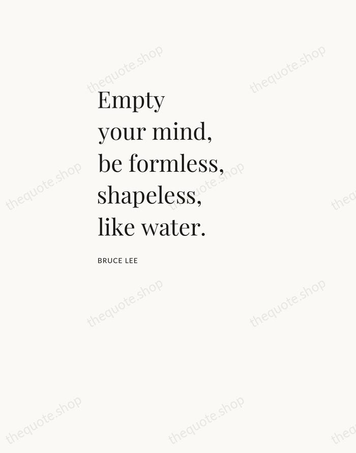 Empty your mind, be formless, shapeless, like water. — Bruce Lee — Asymmetric Left