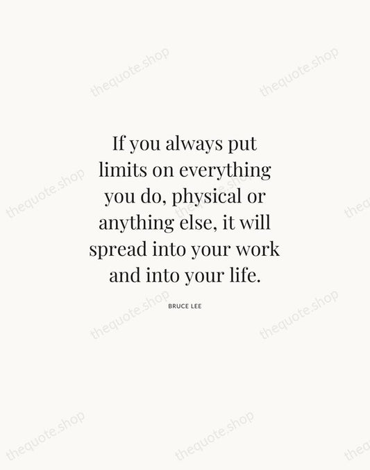 If you always put limits on everything you do, physical or anything… — Bruce Lee | Printable Wall Art — Atelier Serif
