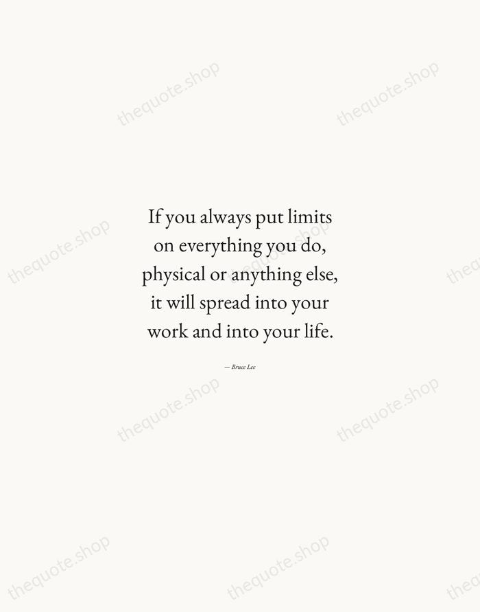 If you always put limits on everything you do, physical or anything… — Bruce Lee — Quiet Garamond