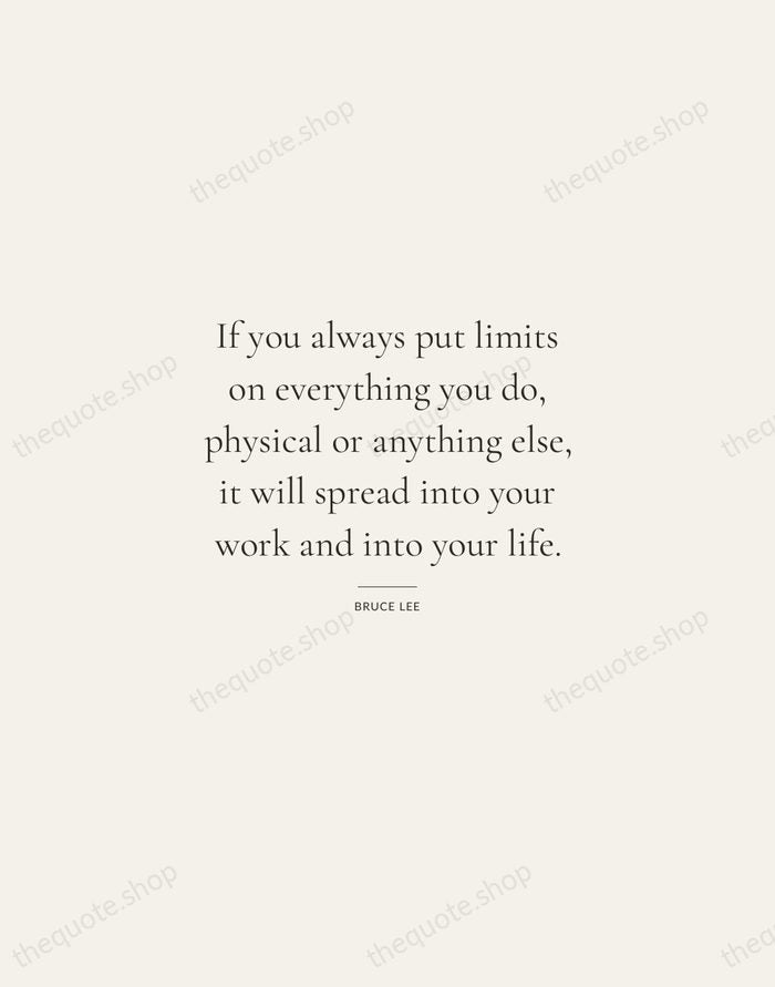 If you always put limits on everything you do, physical or anything… — Bruce Lee — Gallery Rule