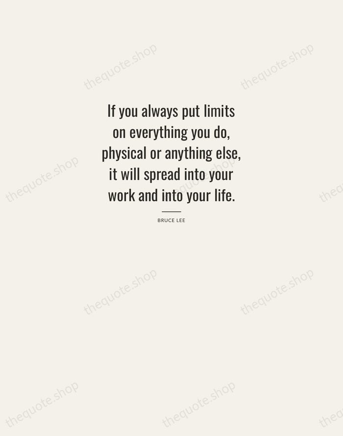 If you always put limits on everything you do, physical or anything… — Bruce Lee — Letterpress Caps