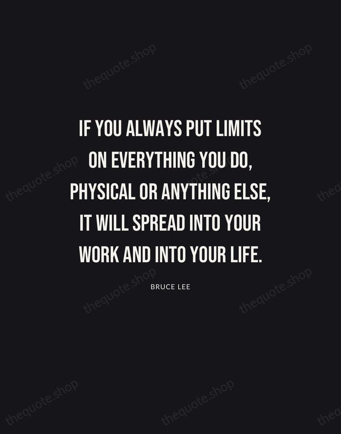 If you always put limits on everything you do, physical or anything… — Bruce Lee | Printable Wall Art — Poster Condensed