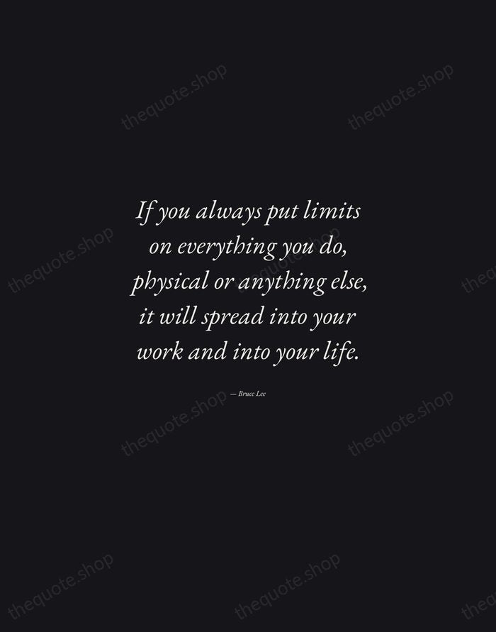 If you always put limits on everything you do, physical or anything… — Bruce Lee — Manuscript Italic