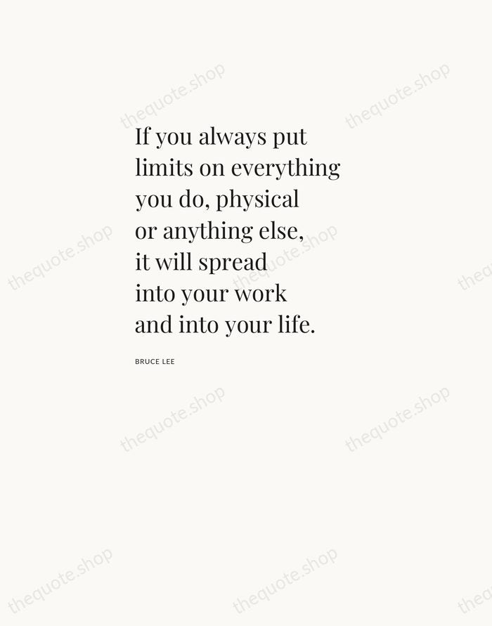 If you always put limits on everything you do, physical or anything… — Bruce Lee — Asymmetric Left