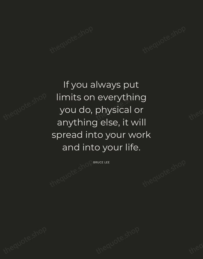 If you always put limits on everything you do, physical or anything… — Bruce Lee — Charcoal Sans