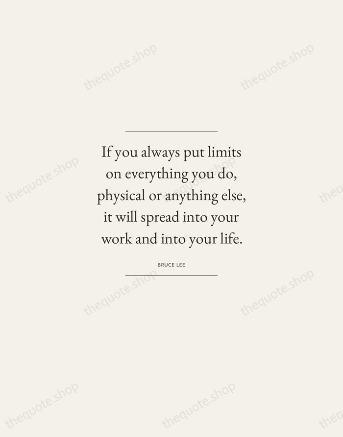 If you always put limits on everything you do, physical or anything… — Bruce Lee — Gallery Frame