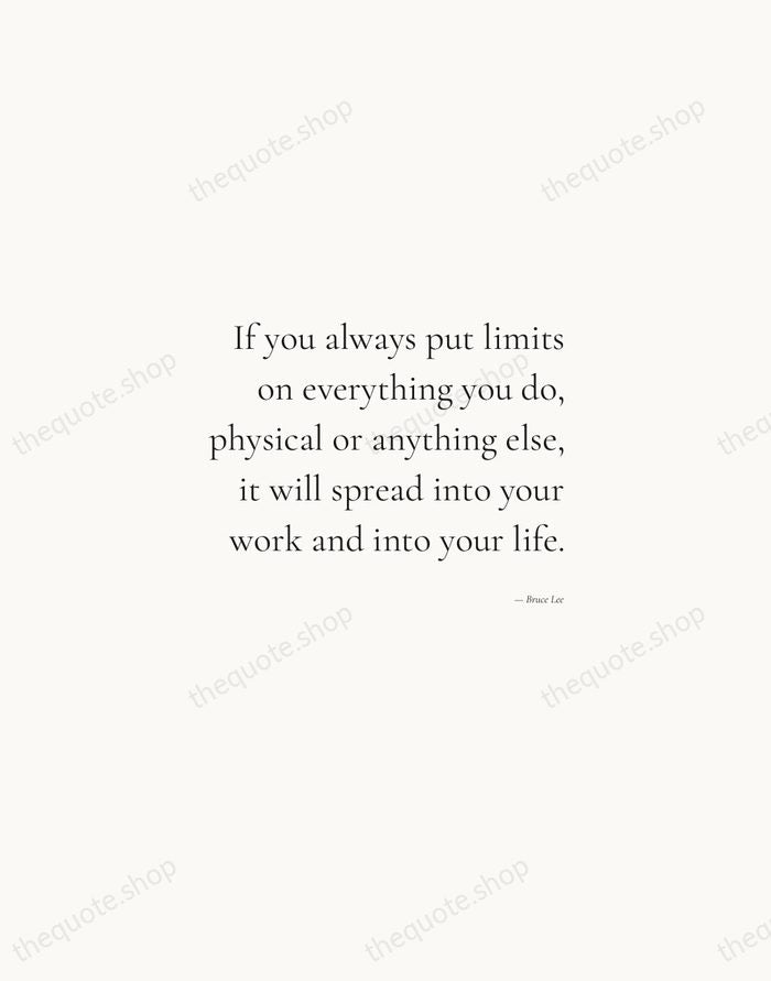 If you always put limits on everything you do, physical or anything… — Bruce Lee — Soft Serif Right