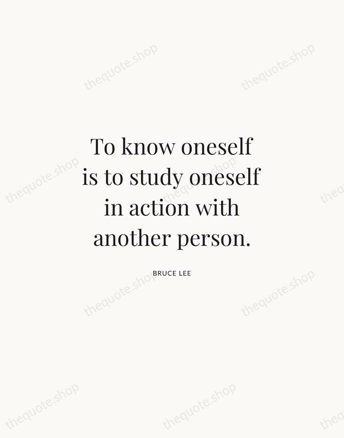 To know oneself is to study oneself in action with another person. — Bruce Lee | Printable Wall Art — Atelier Serif