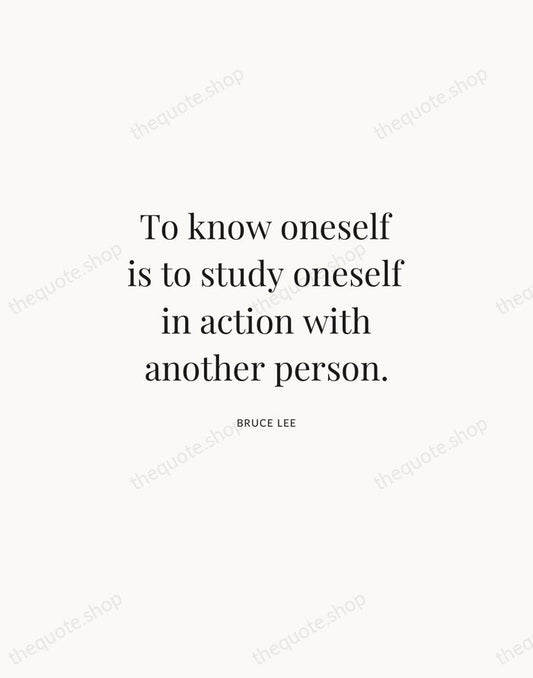 To know oneself is to study oneself in action with another person. — Bruce Lee | Printable Wall Art — Atelier Serif