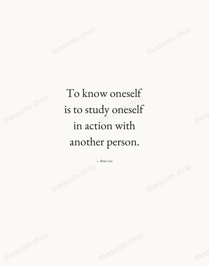 To know oneself is to study oneself in action with another person. — Bruce Lee — Quiet Garamond
