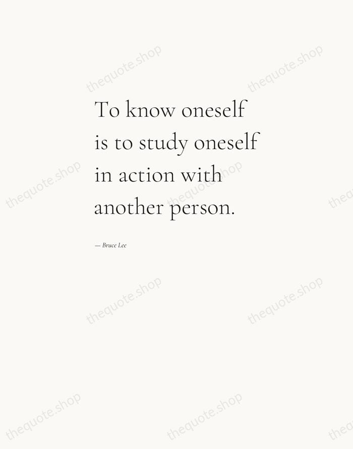 To know oneself is to study oneself in action with another person. — Bruce Lee — Editorial Left Serif