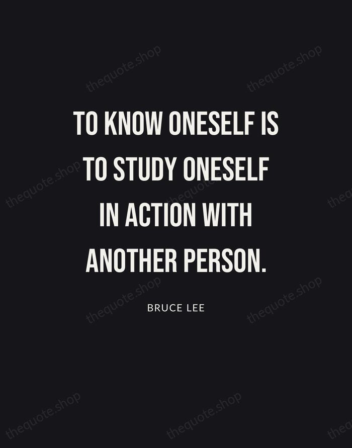 To know oneself is to study oneself in action with another person. — Bruce Lee | Printable Wall Art — Poster Condensed