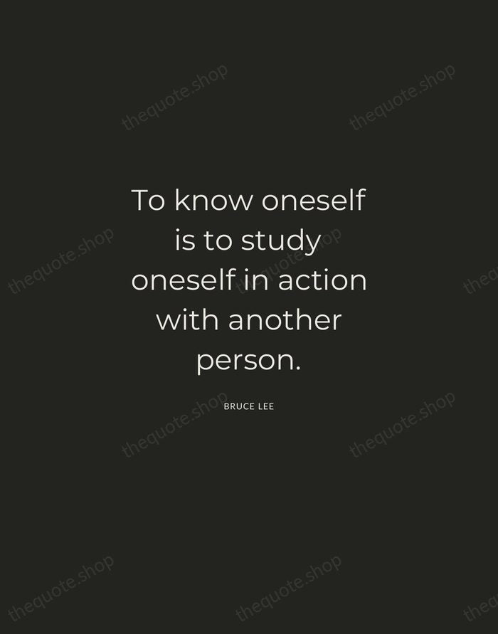 To know oneself is to study oneself in action with another person. — Bruce Lee — Charcoal Sans