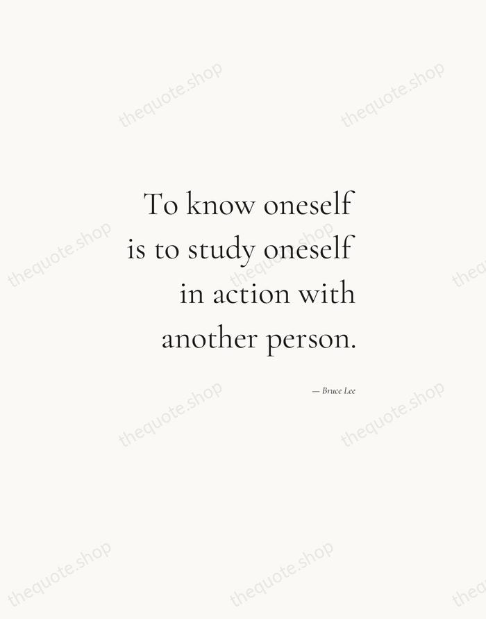 To know oneself is to study oneself in action with another person. — Bruce Lee — Soft Serif Right