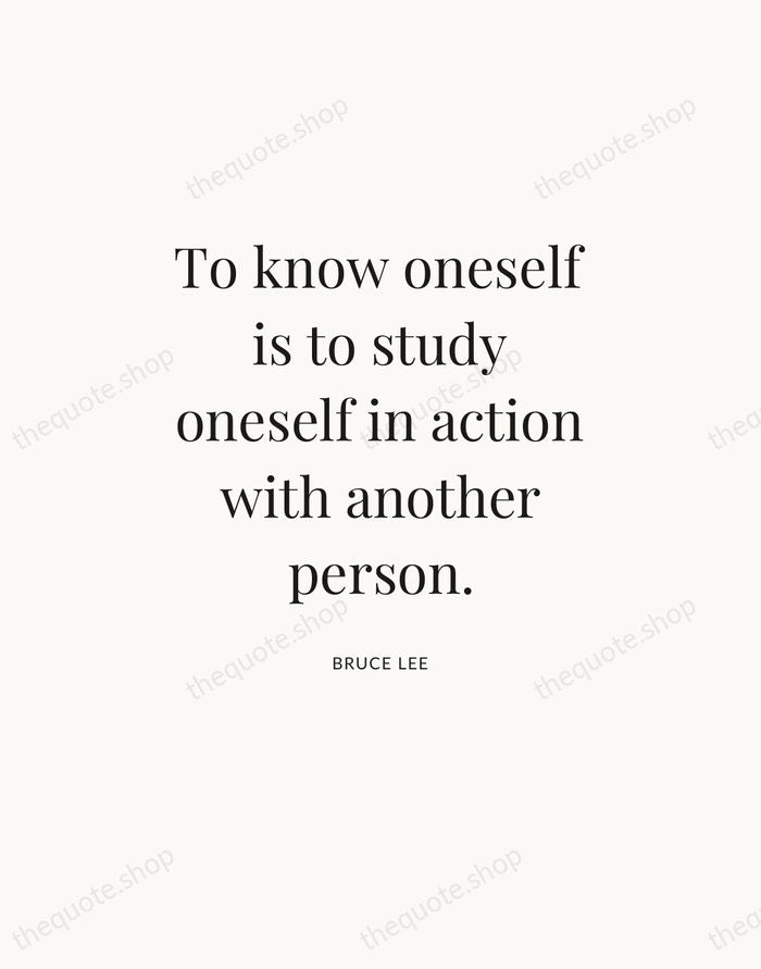 To know oneself is to study oneself in action with another person. — Bruce Lee — Statement Serif