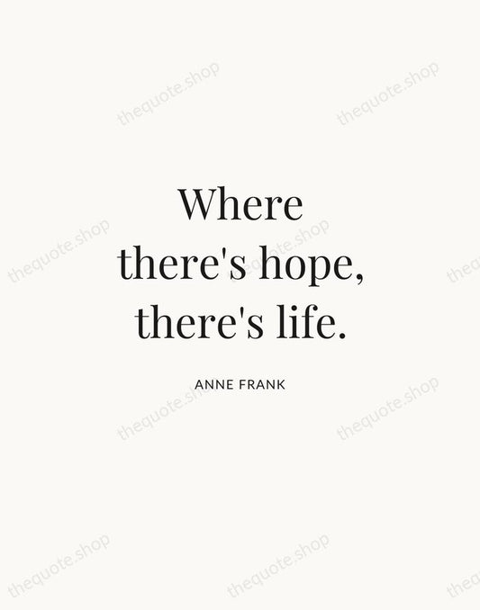 Where there's hope, there's life. — Anne Frank | Printable Wall Art — Atelier Serif