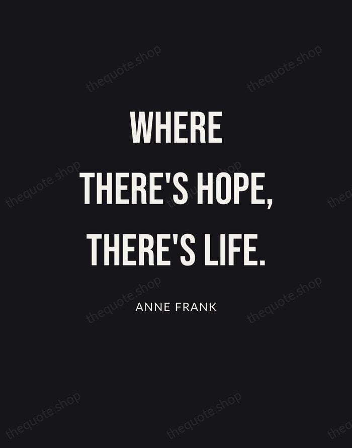 Where there's hope, there's life. — Anne Frank | Printable Wall Art — Poster Condensed