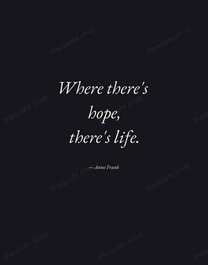 Where there's hope, there's life. — Anne Frank — Manuscript Italic