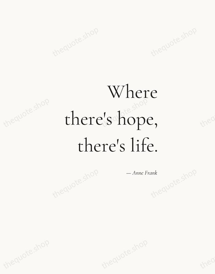 Where there's hope, there's life. — Anne Frank — Soft Serif Right