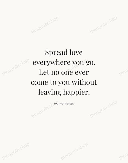 Spread love everywhere you go. Let no one ever come to you… — Mother Teresa | Printable Wall Art — Atelier Serif