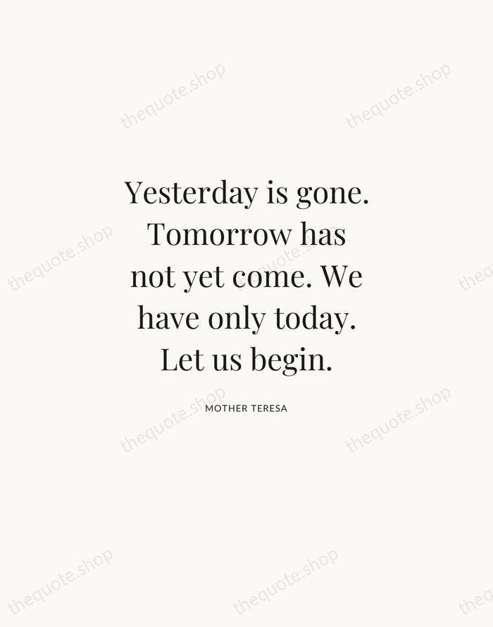 Yesterday is gone. Tomorrow has not yet come. We have only today… — Mother Teresa | Printable Wall Art — Atelier Serif