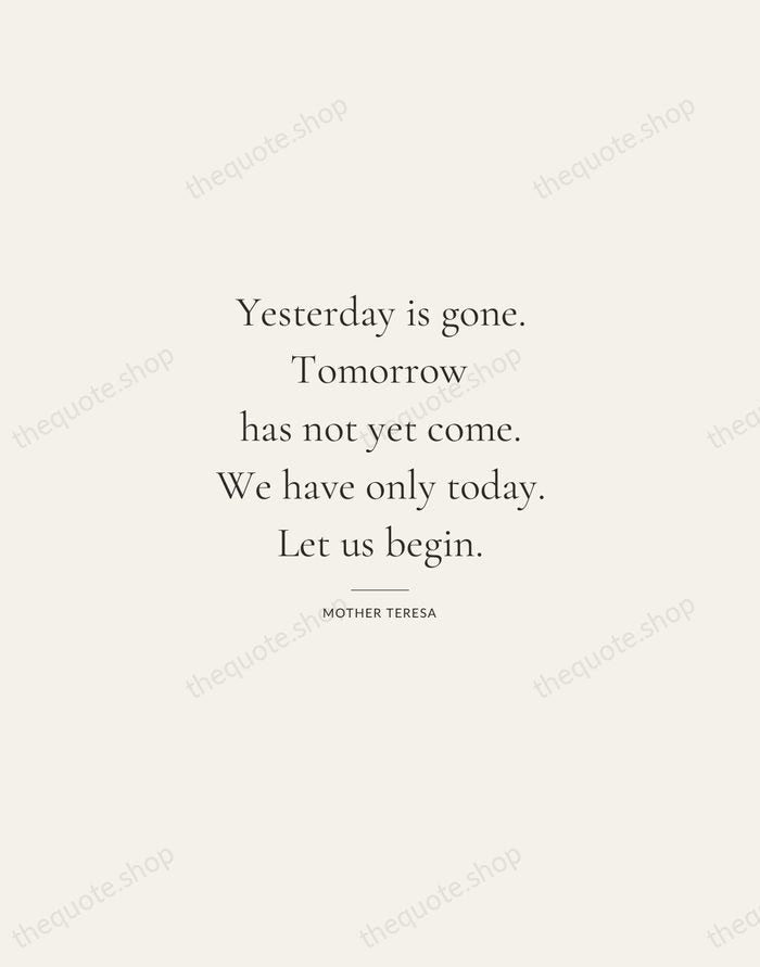 Yesterday is gone. Tomorrow has not yet come. We have only today… — Mother Teresa — Gallery Rule