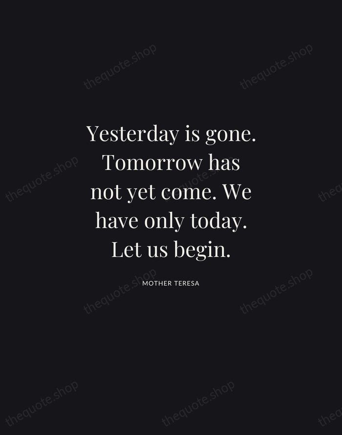 Yesterday is gone. Tomorrow has not yet come. We have only today… — Mother Teresa | Printable Wall Art — Midnight Serif