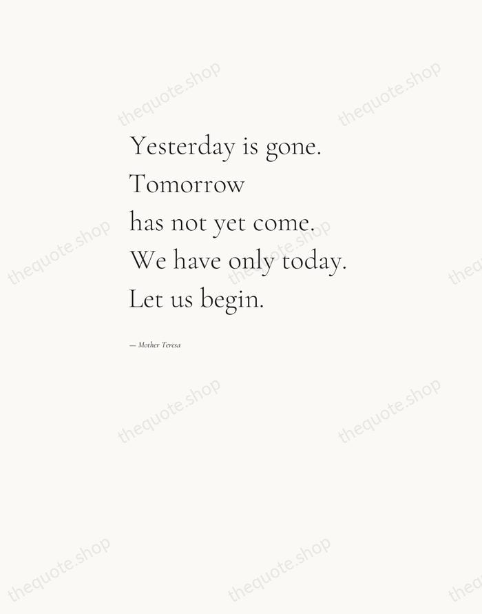 Yesterday is gone. Tomorrow has not yet come. We have only today… — Mother Teresa — Editorial Left Serif