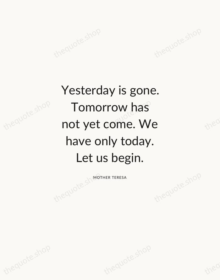 Yesterday is gone. Tomorrow has not yet come. We have only today… — Mother Teresa — Modern Sans Calm