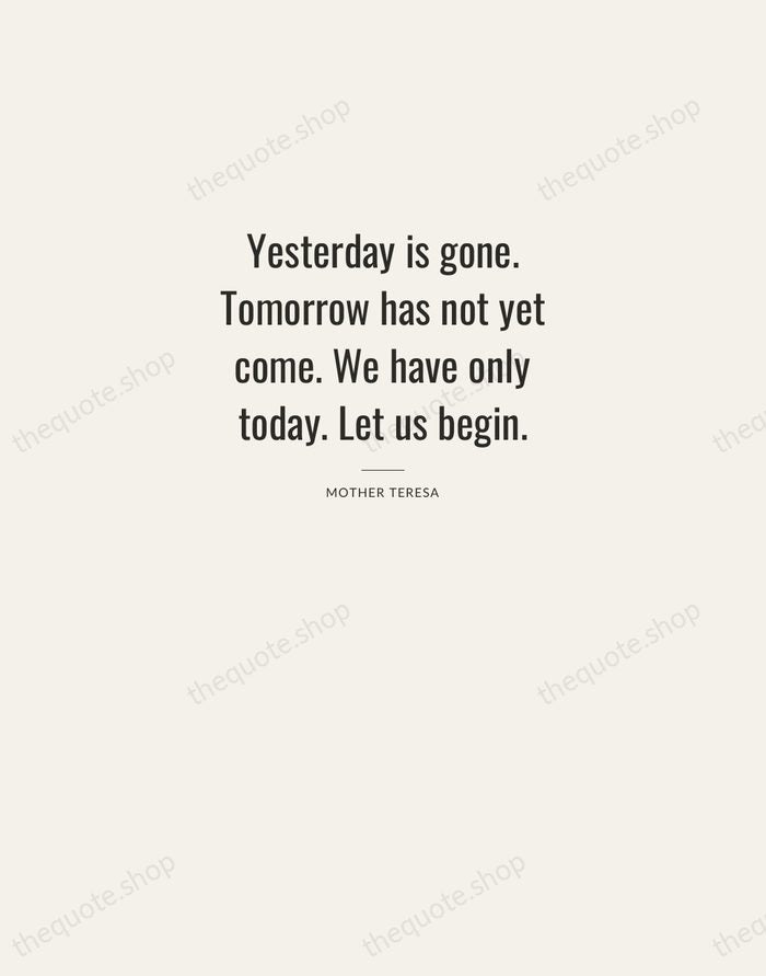 Yesterday is gone. Tomorrow has not yet come. We have only today… — Mother Teresa — Letterpress Caps