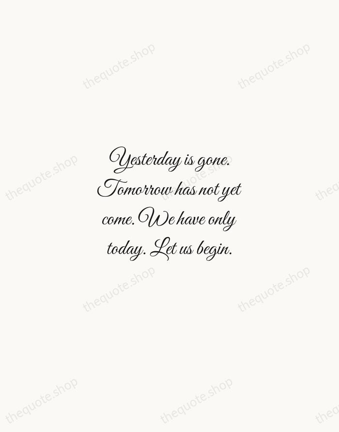 Yesterday is gone. Tomorrow has not yet come. We have only today… — Mother Teresa — Script Whisper