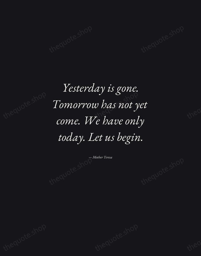 Yesterday is gone. Tomorrow has not yet come. We have only today… — Mother Teresa — Manuscript Italic