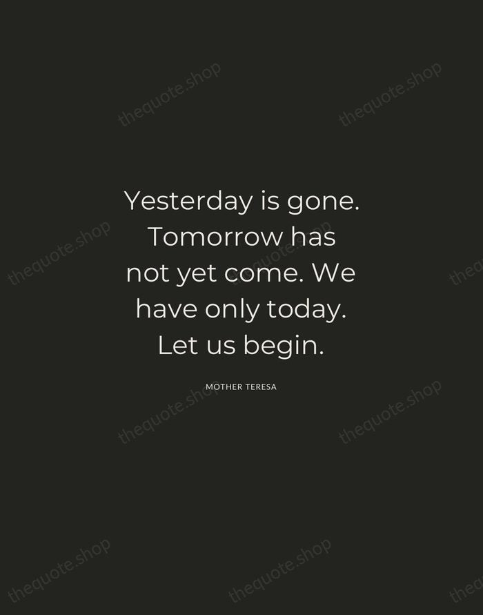 Yesterday is gone. Tomorrow has not yet come. We have only today… — Mother Teresa — Charcoal Sans