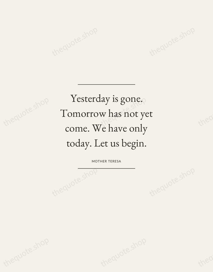 Yesterday is gone. Tomorrow has not yet come. We have only today… — Mother Teresa — Gallery Frame